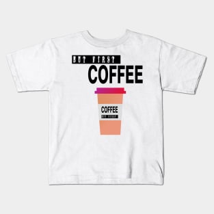 But First Coffee Kids T-Shirt